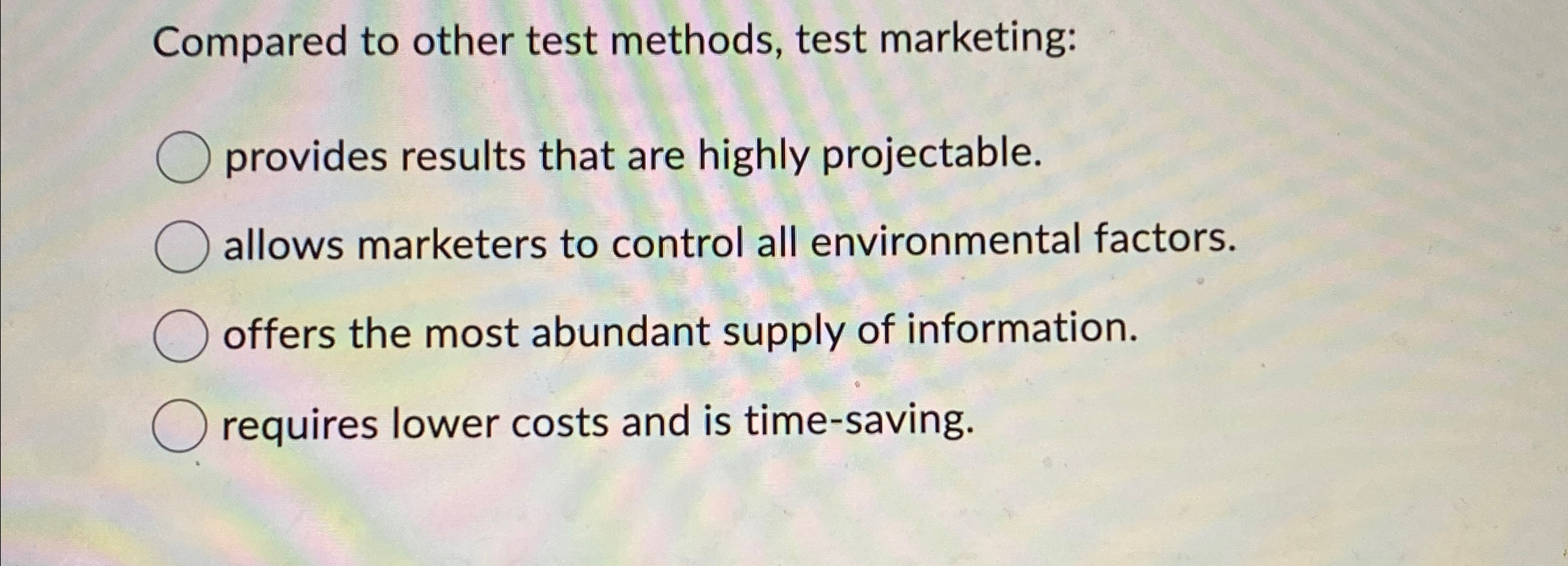  Compared to other test methods, test marketing: provides results that are