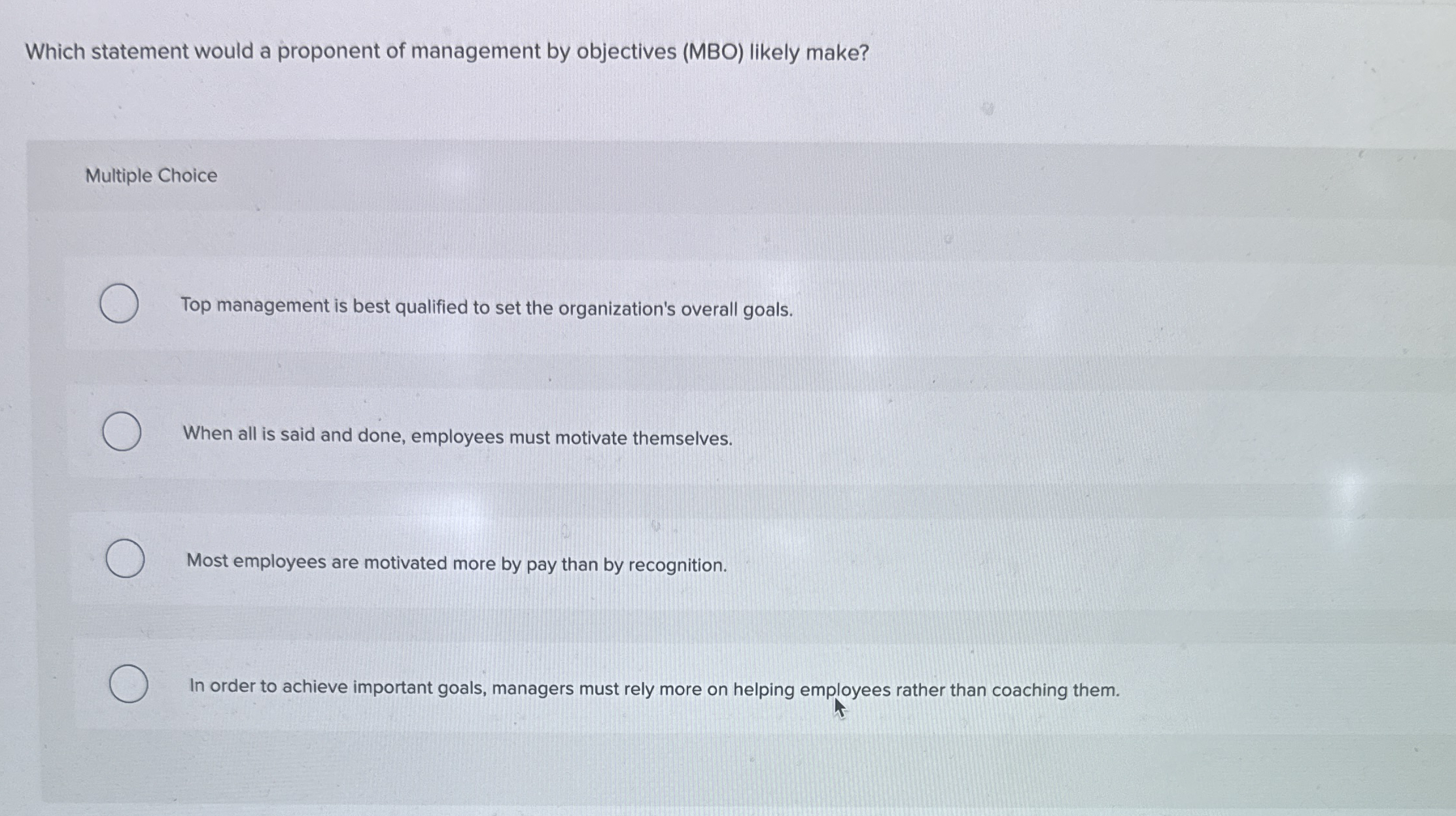  Which statement would a proponent of management by objectives (MBO) likely