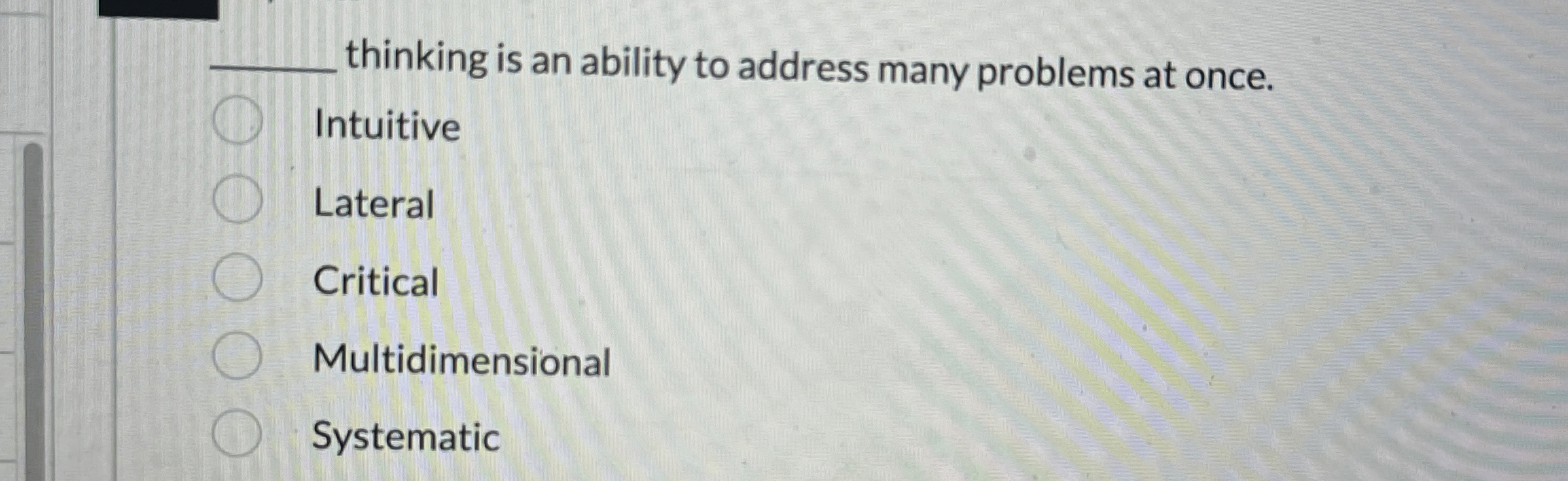  thinking is an ability to address many problems at once. Intuitive