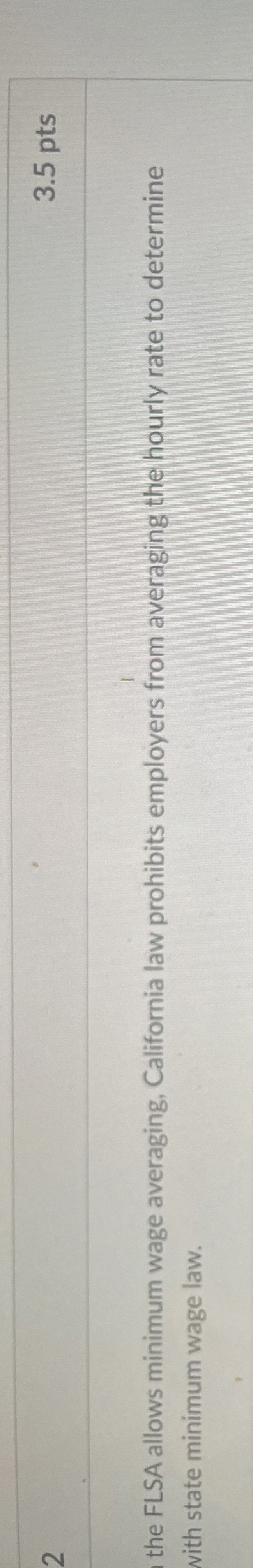  2 3.5 pts I the FLSA allows minimum wage averaging, California