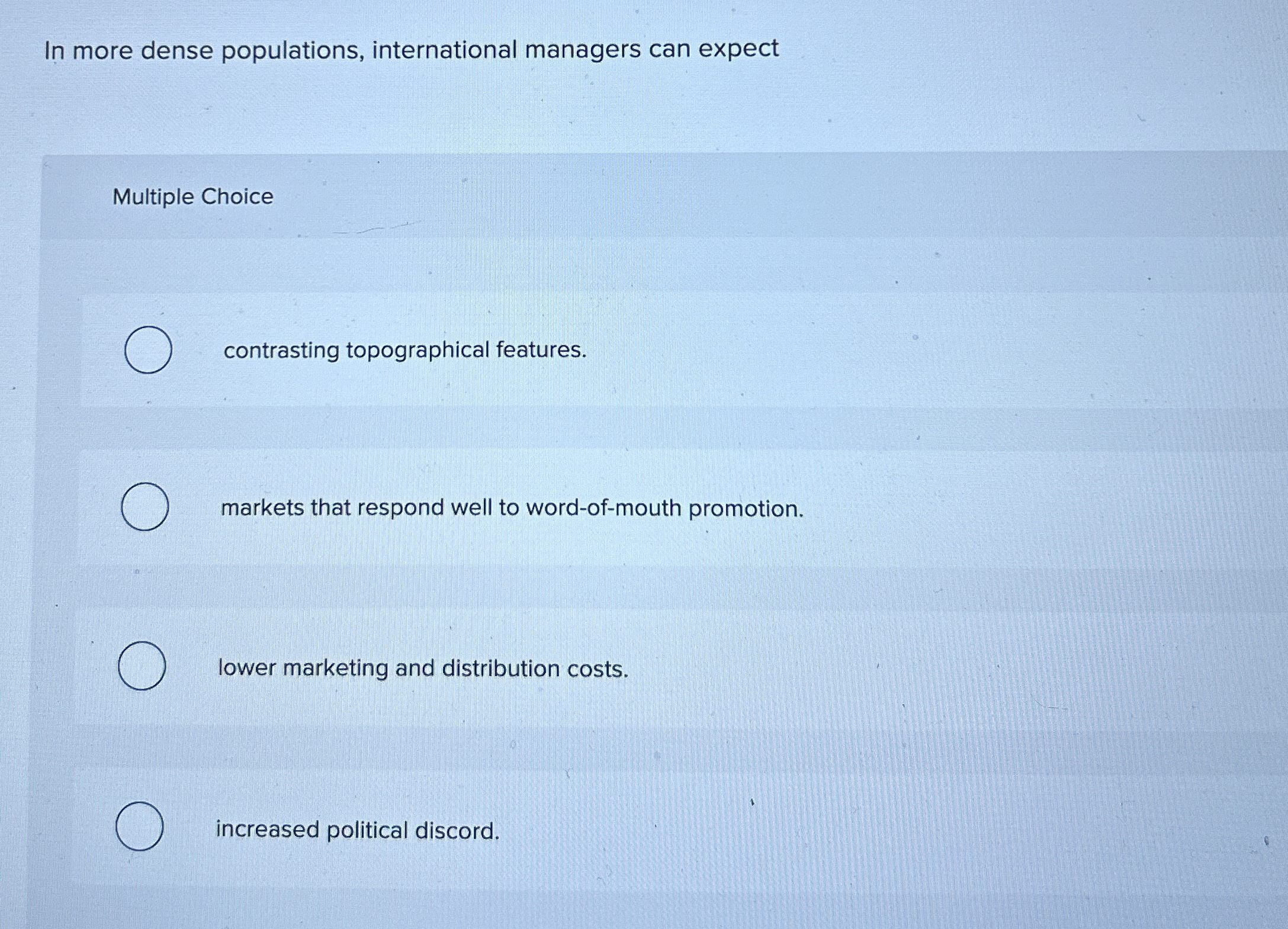  In more dense populations, international managers can expect Multiple Choice contrasting