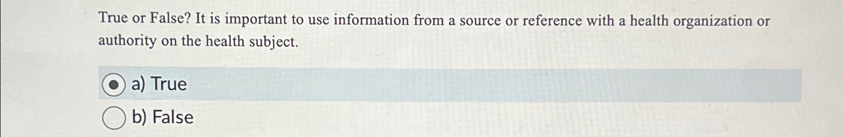  True or False? It is important to use information from a