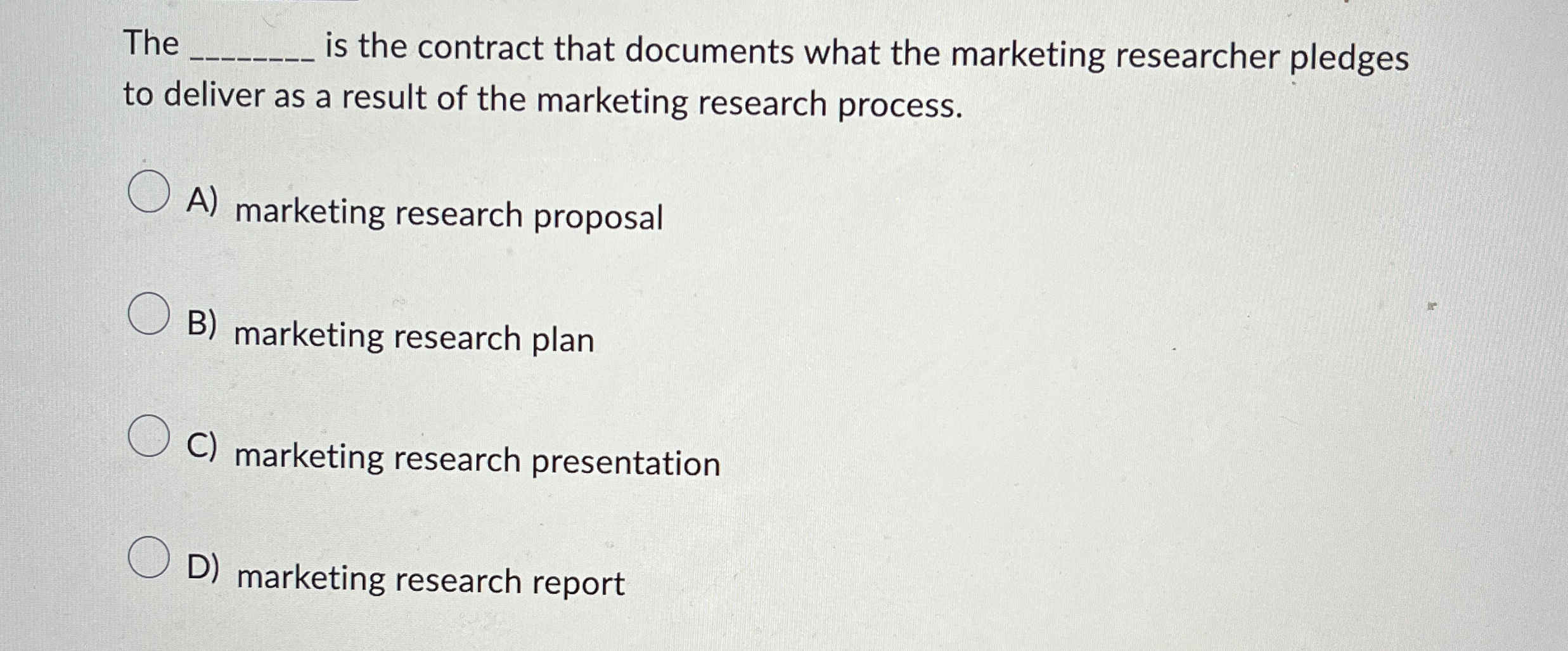  The q, is the contract that documents what the marketing researcher