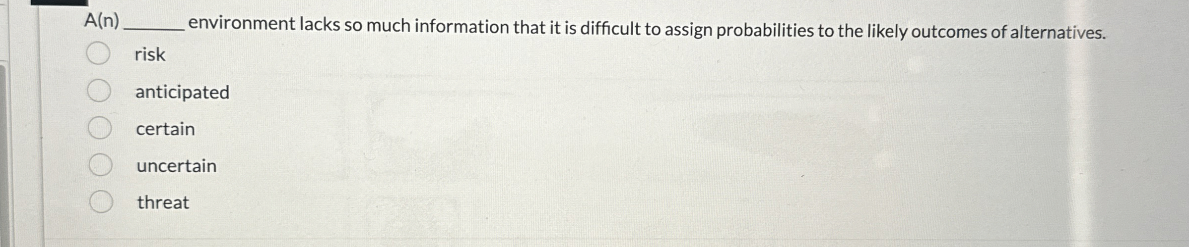  A(n) environment lacks so much information that it is difficult to