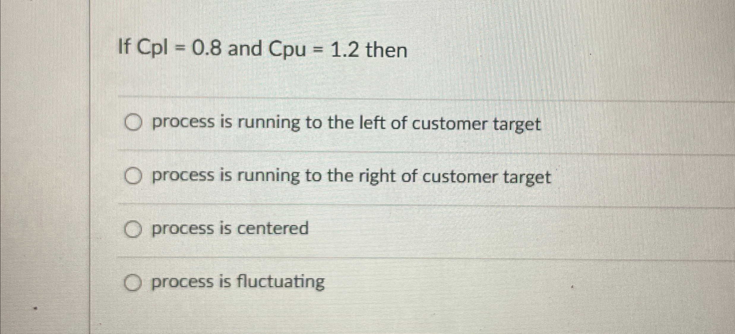 If Cpl=0.8 and Cpu=1.2 then process is running to the left