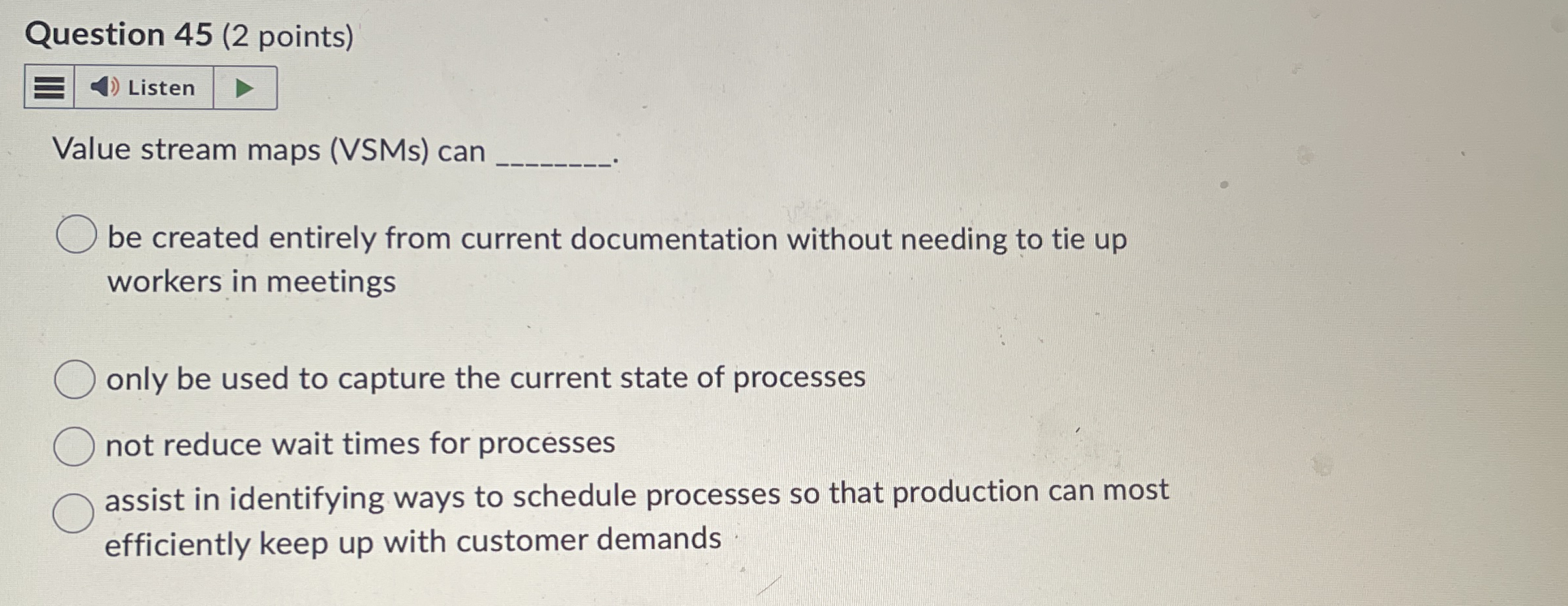  Question 45(2 points) Value stream maps (VSMs) can be created entirely