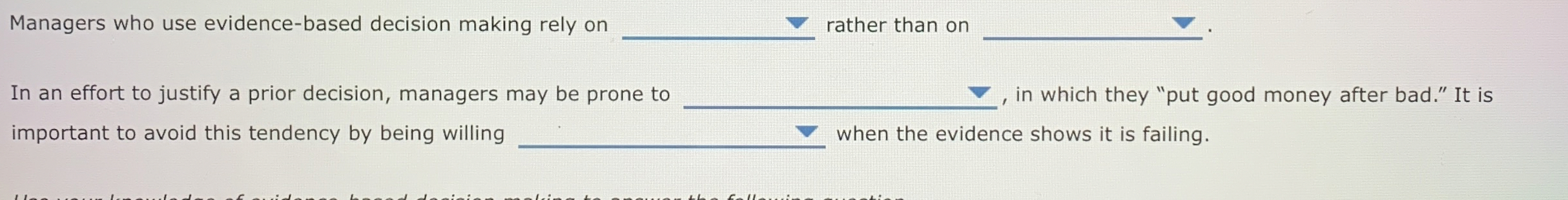  Managers who use evidence-based decision making rely on rather than on