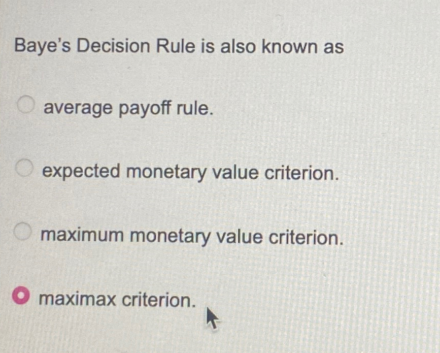  Baye's Decision Rule is also known as average payoff rule. expected