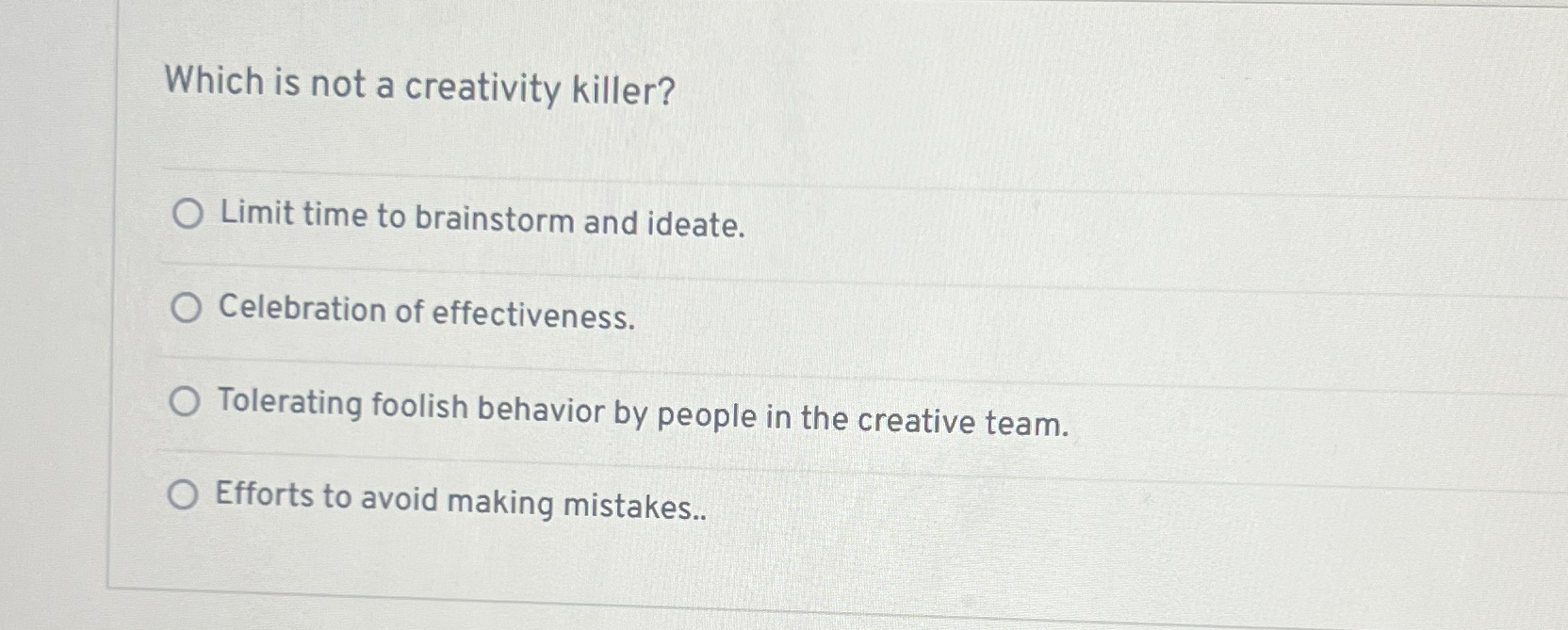  Which is not a creativity killer? Limit time to brainstorm and