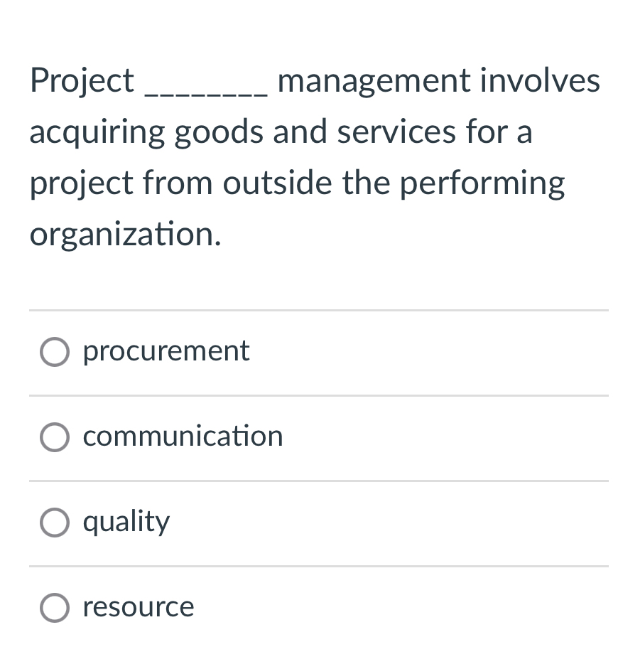  Project management involves acquiring goods and services for a project from