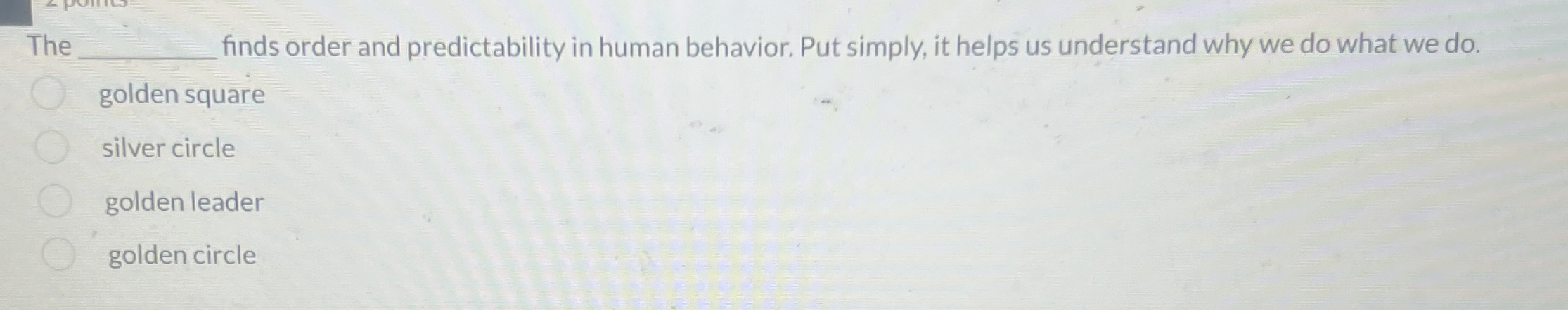  The finds order and predictability in human behavior. Put simply, it