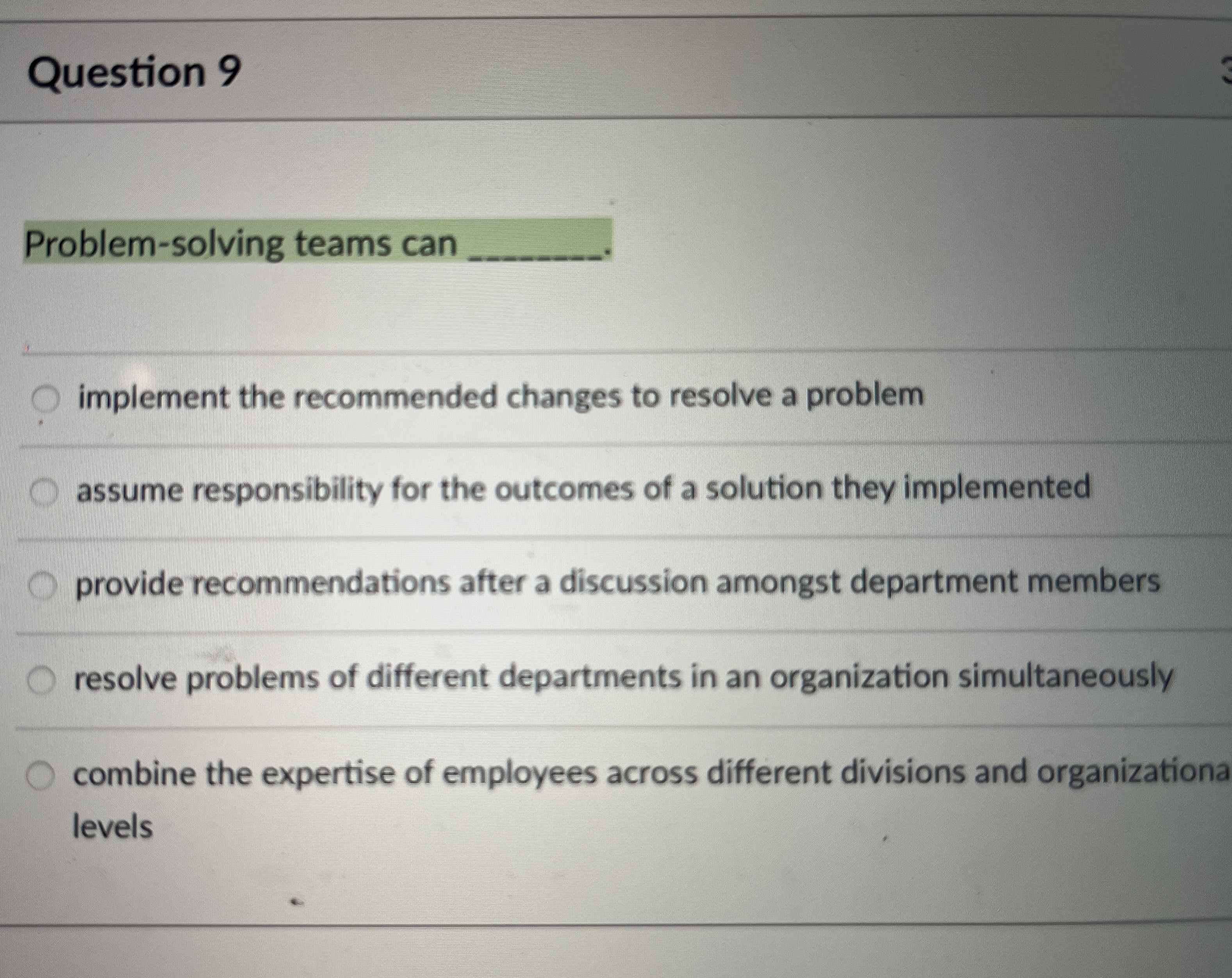  Question 9 Problem-solving teams can q, implement the recommended changes to