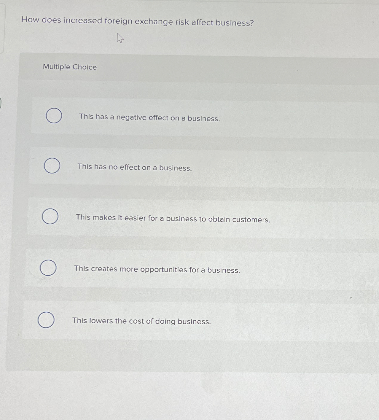  How does increased foreign exchange risk affect business? Multiple Choice This