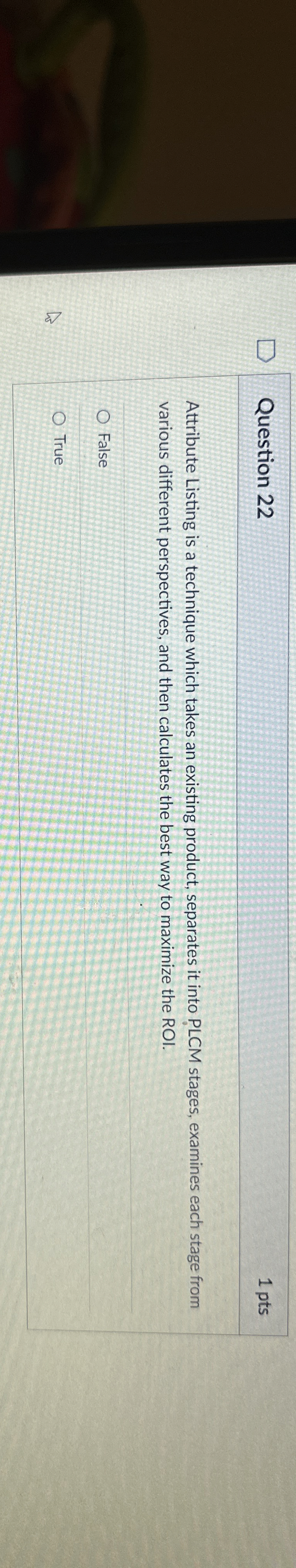 Question 22 1 pts Attribute Listing is a technique which takes