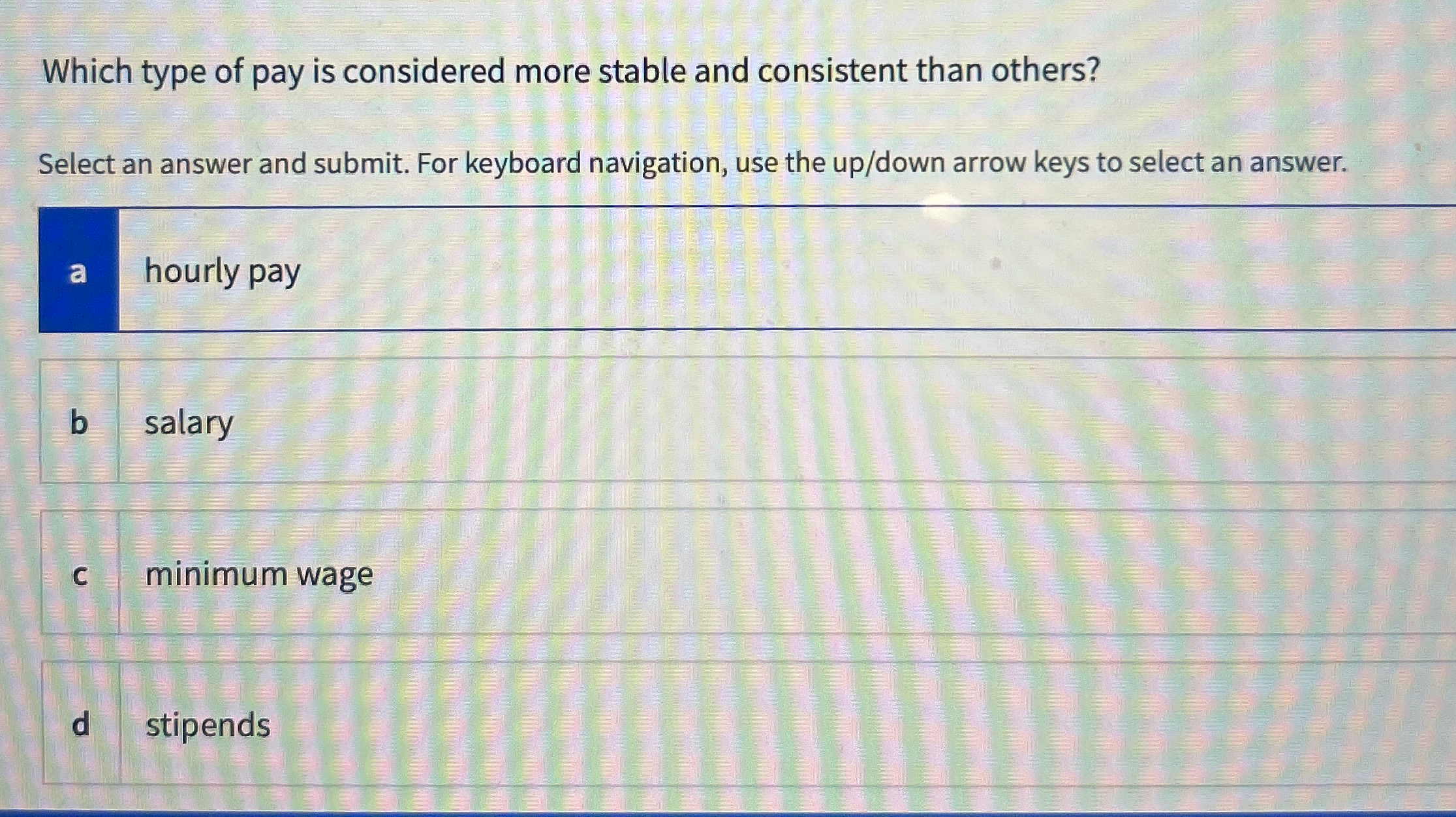  Which type of pay is considered more stable and consistent than