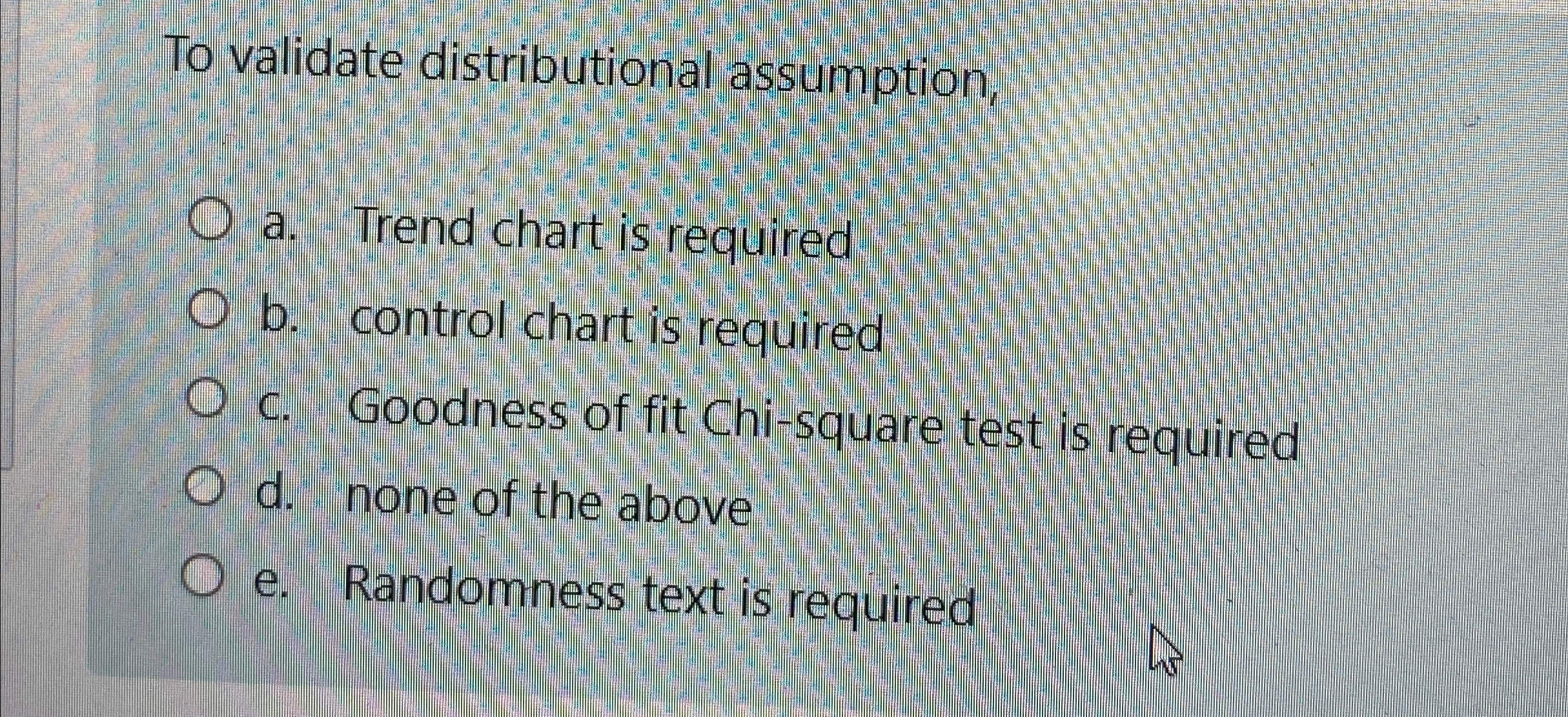  To validate distributional assumption, a. Trend chart is required b. control