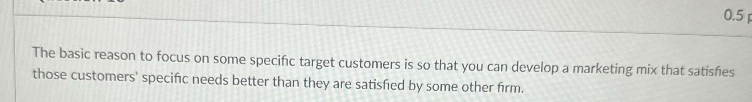  The basic reason to focus on some specific target customers is