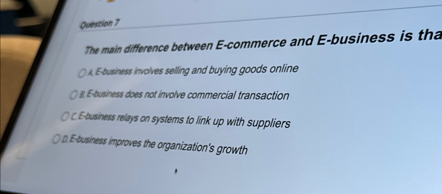  Question 7 The main difference between E-commerce and E-business is tha
