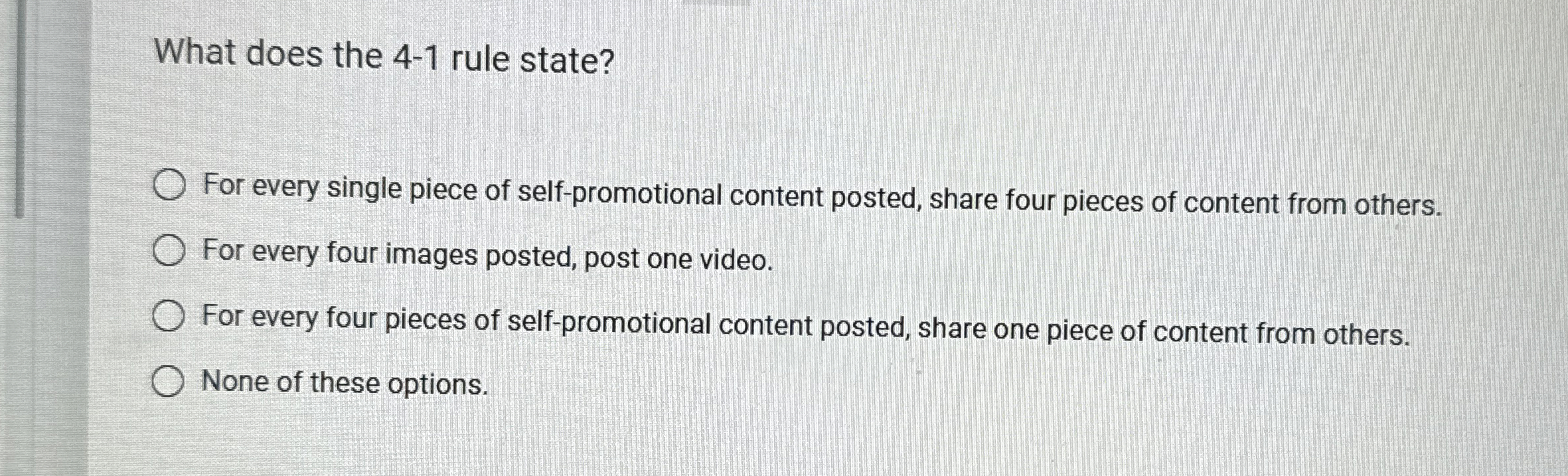  What does the 4-1 rule state? For every single piece of