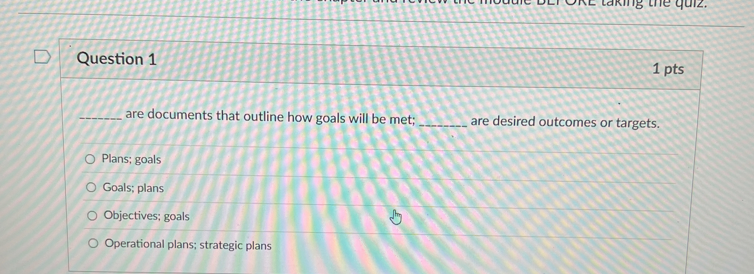  Question 1 are documents that outline how goals will be met;