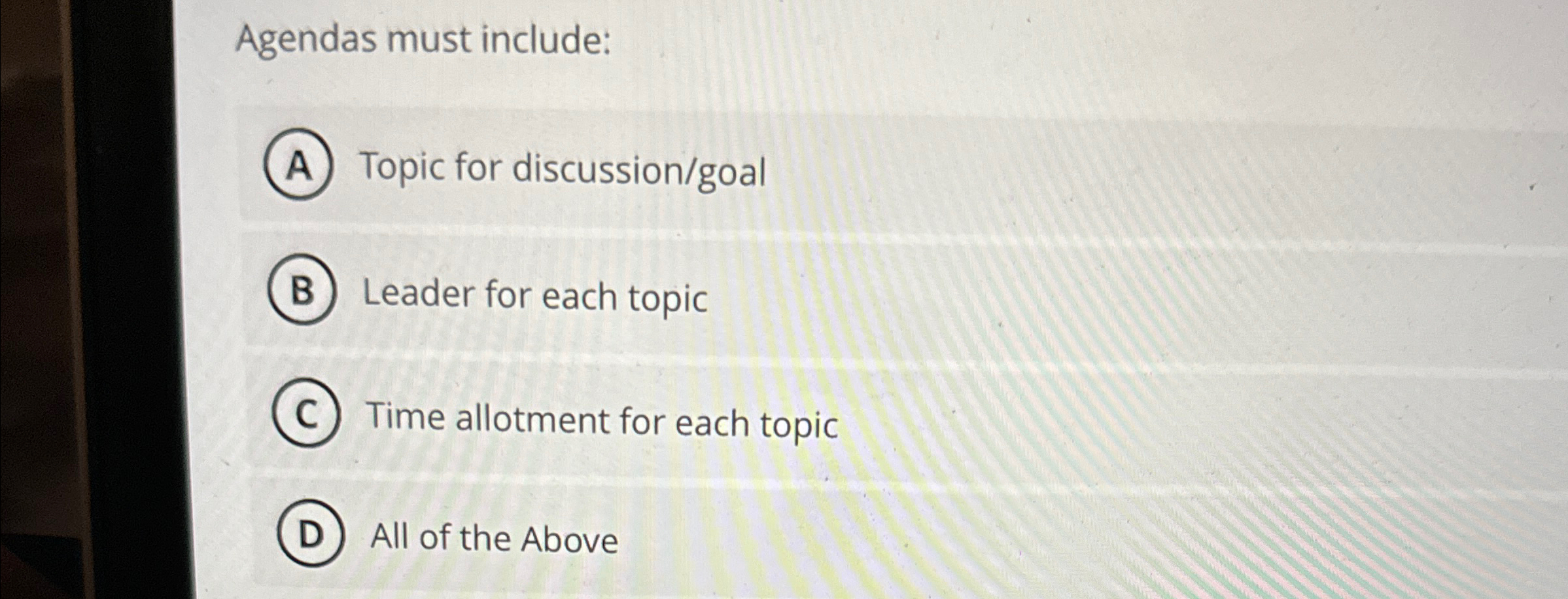  Agendas must include: Topic for discussion/goal Leader for each topic Time