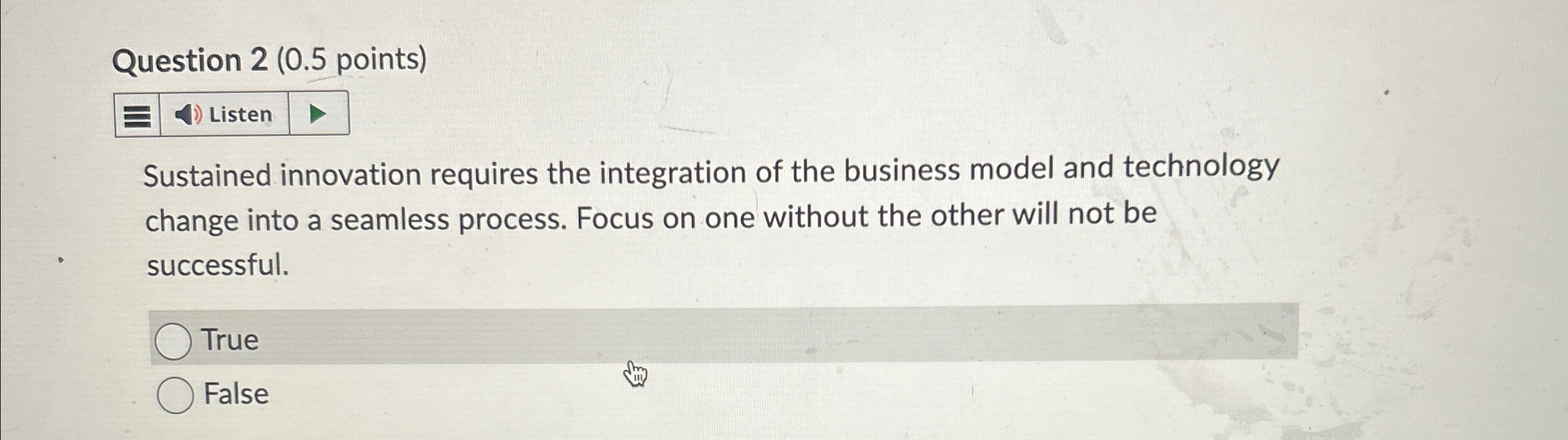  Question 2(0.5 points) Sustained innovation requires the integration of the business