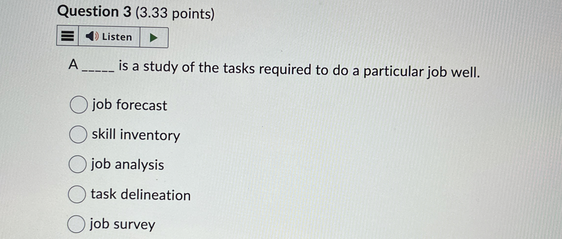  Question 3(3.33 points) A is a study of the tasks required