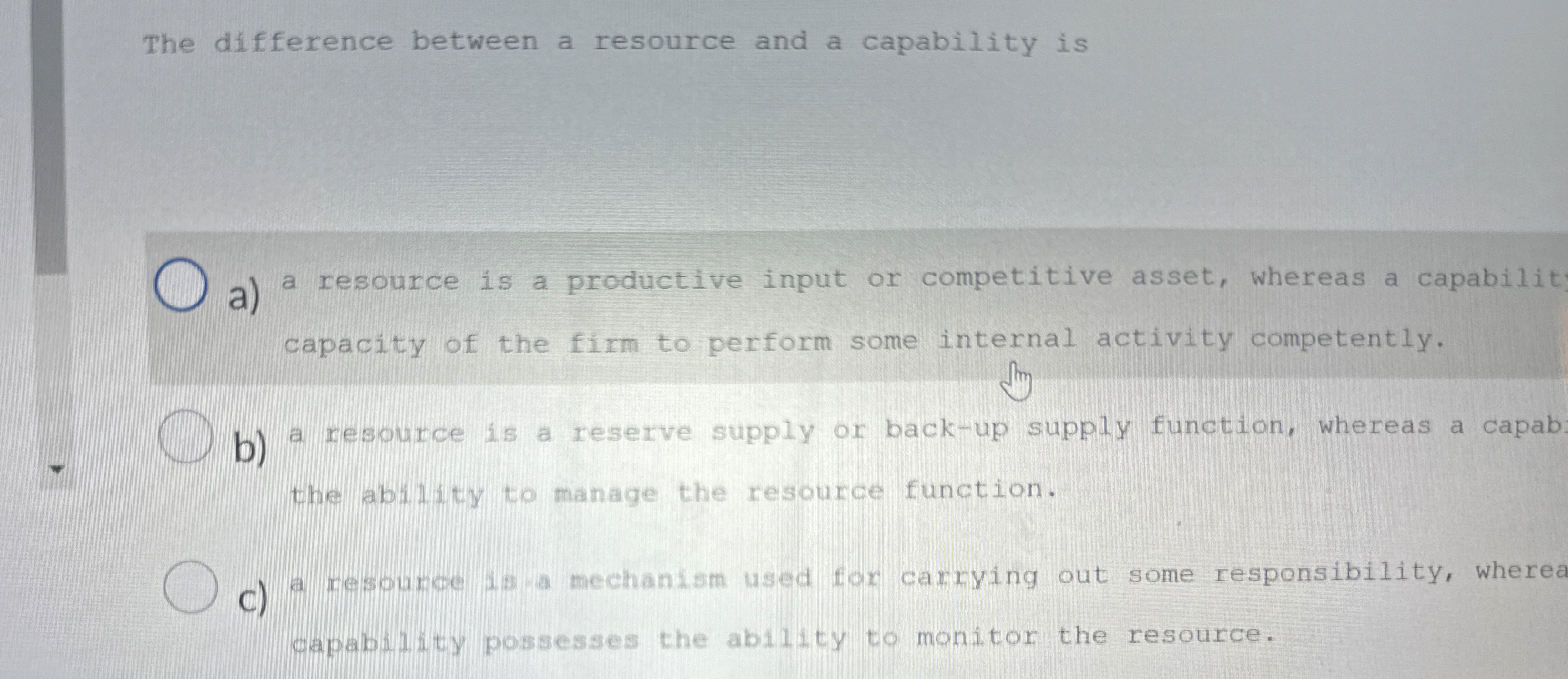  The difference between a resource and a capability is a) a