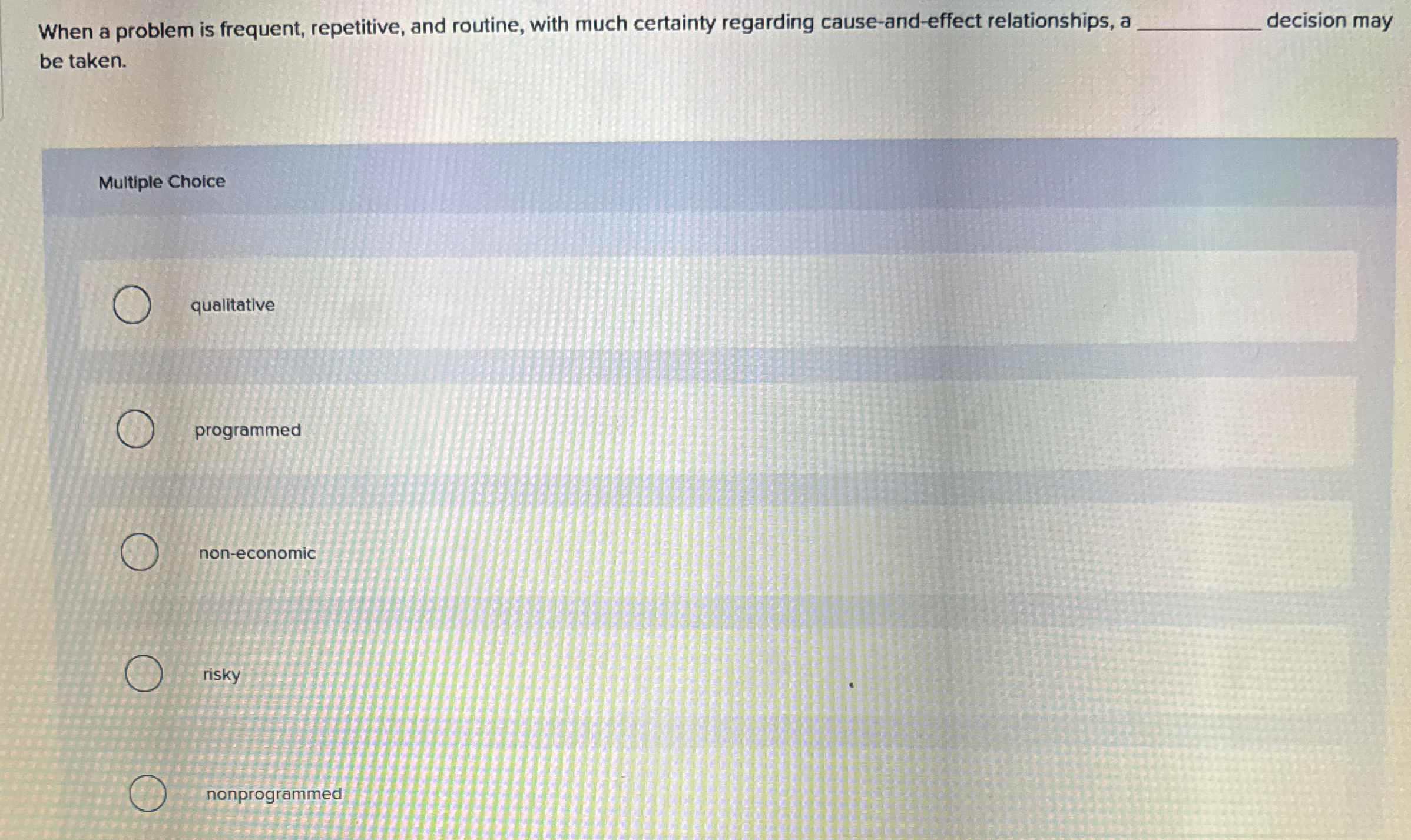  When a problem is frequent, repetitive, and routine, with much certainty