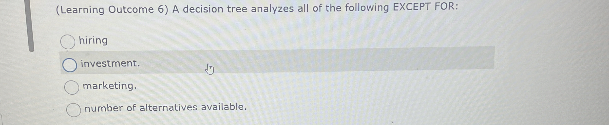  (Learning Outcome 6) A decision tree analyzes all of the following