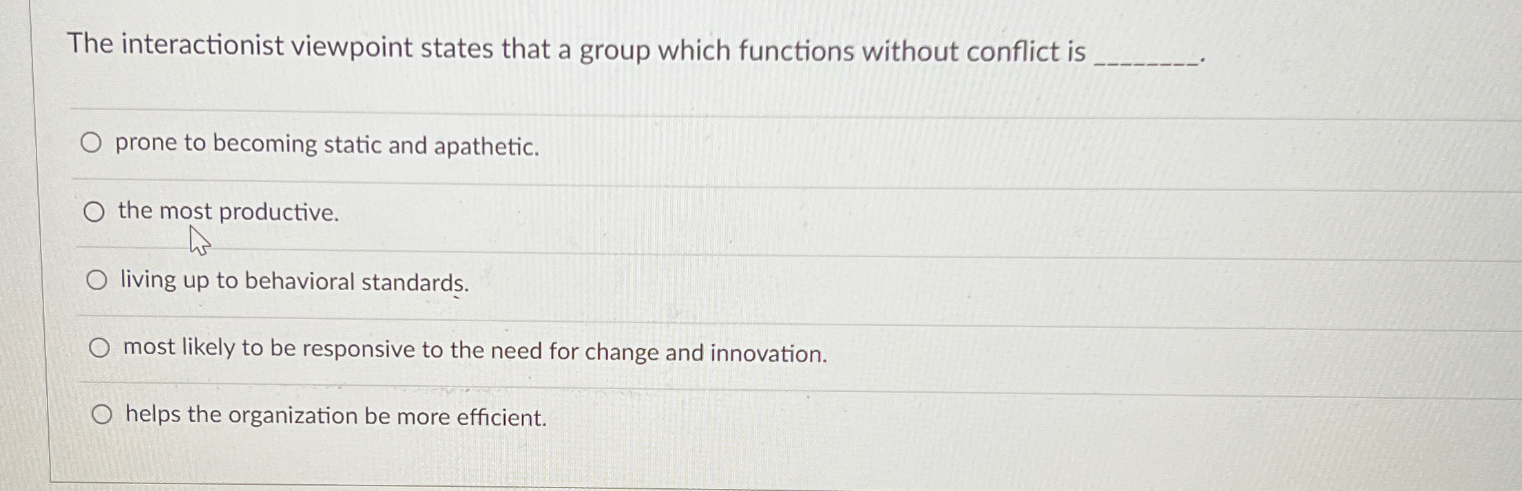  The interactionist viewpoint states that a group which functions without conflict