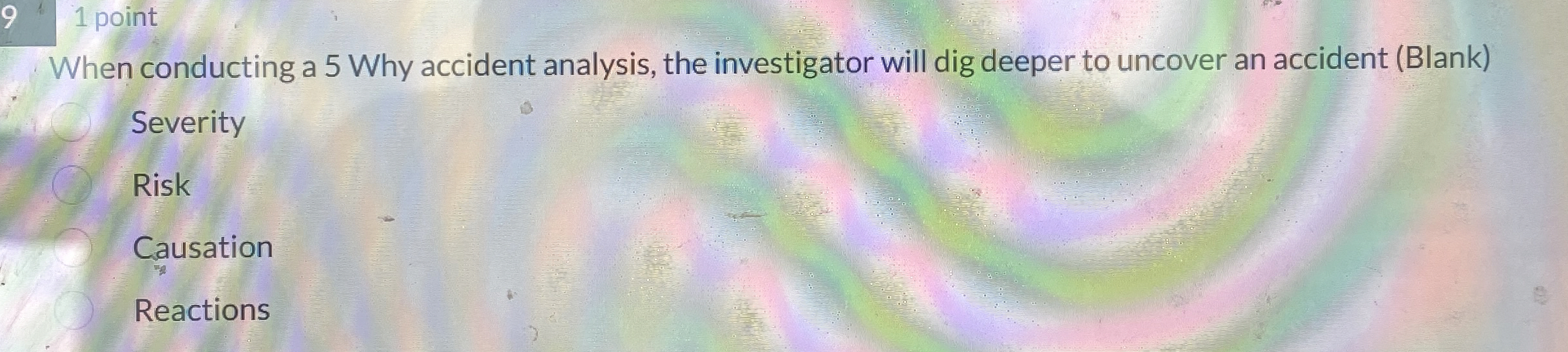  9 1 point When conducting a 5 Why accident analysis, the