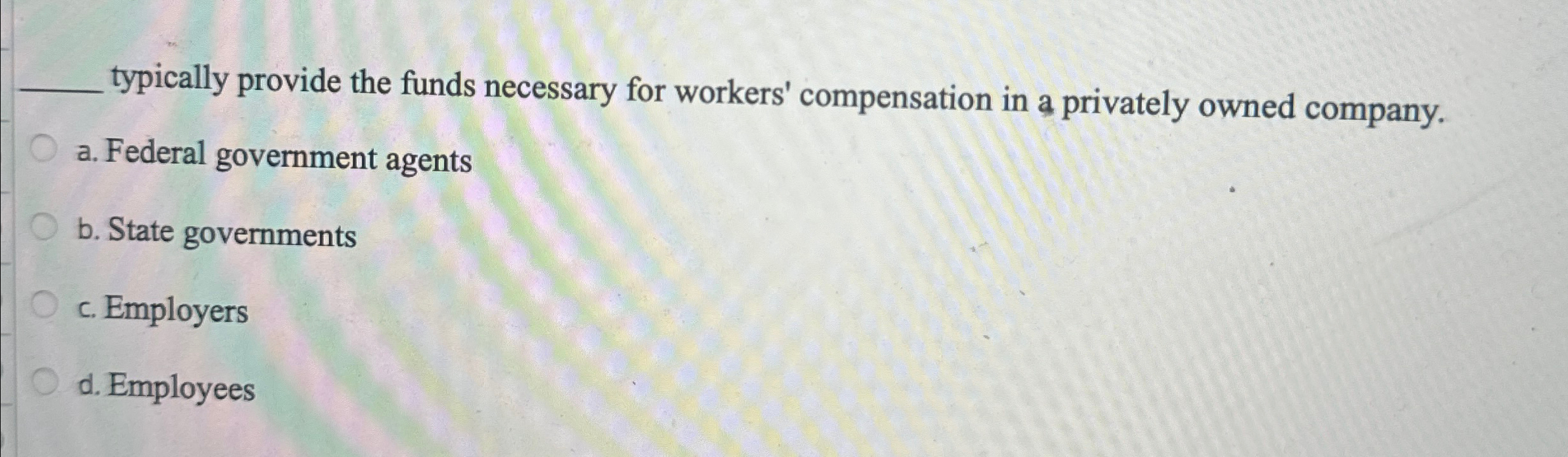  q, typically provide the funds necessary for workers' compensation in a