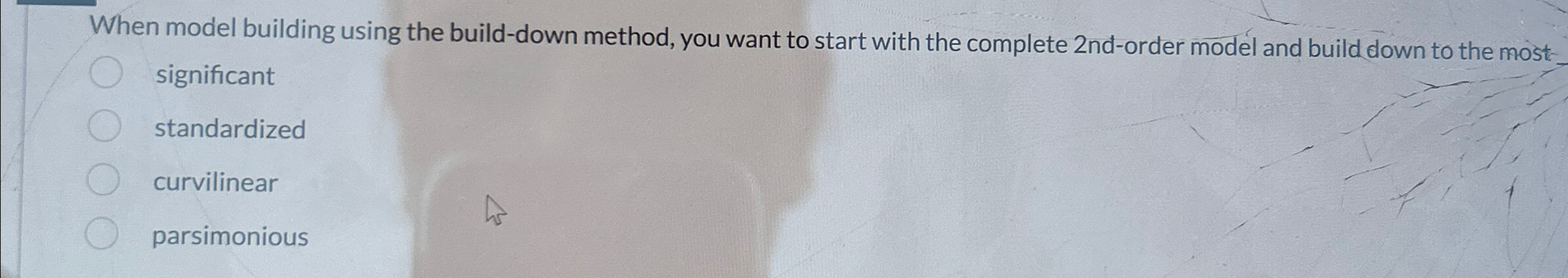  When model building using the build-down method, you want to start