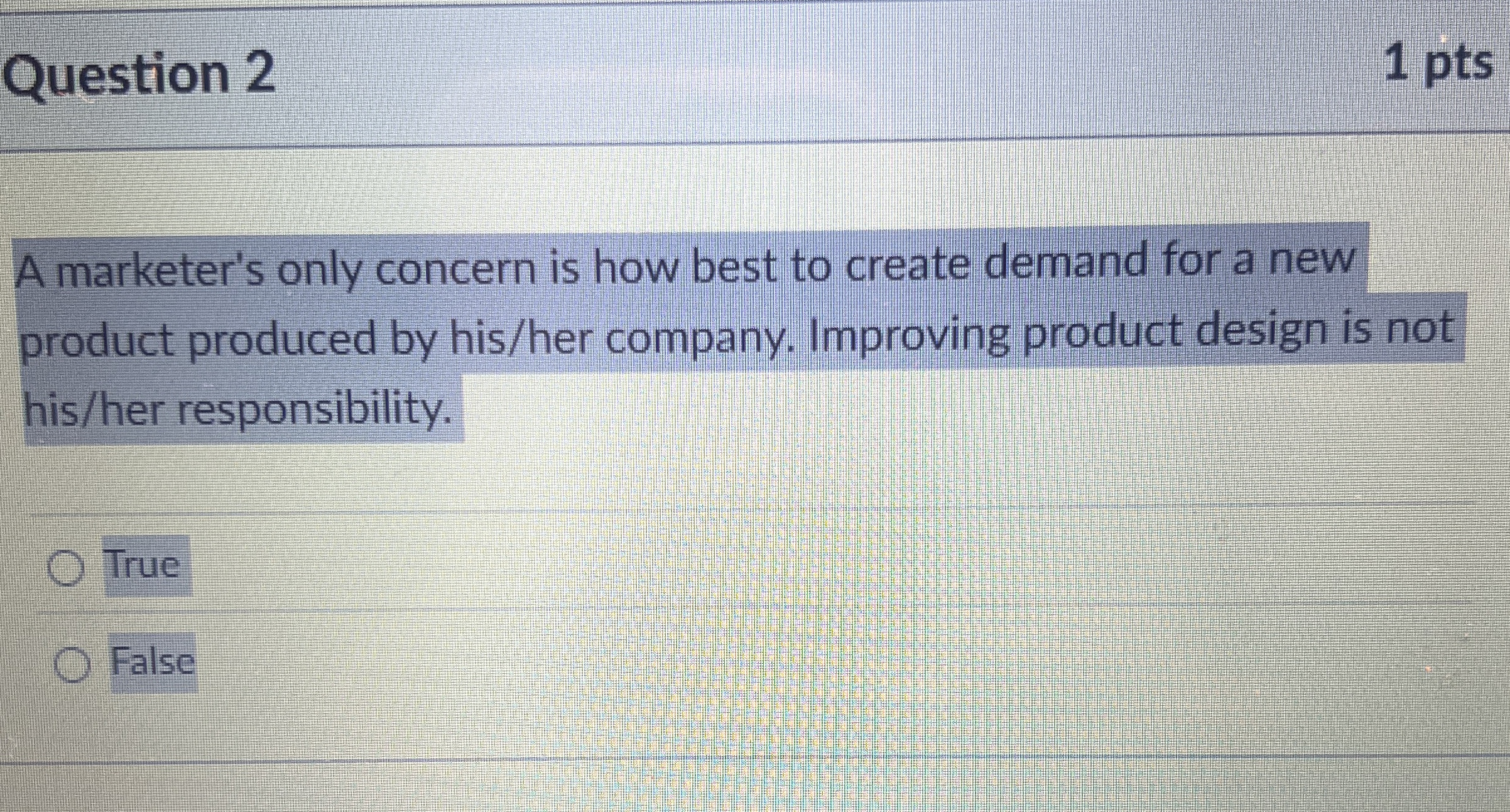  Question 2 1 pts A marketer's only concern is how best