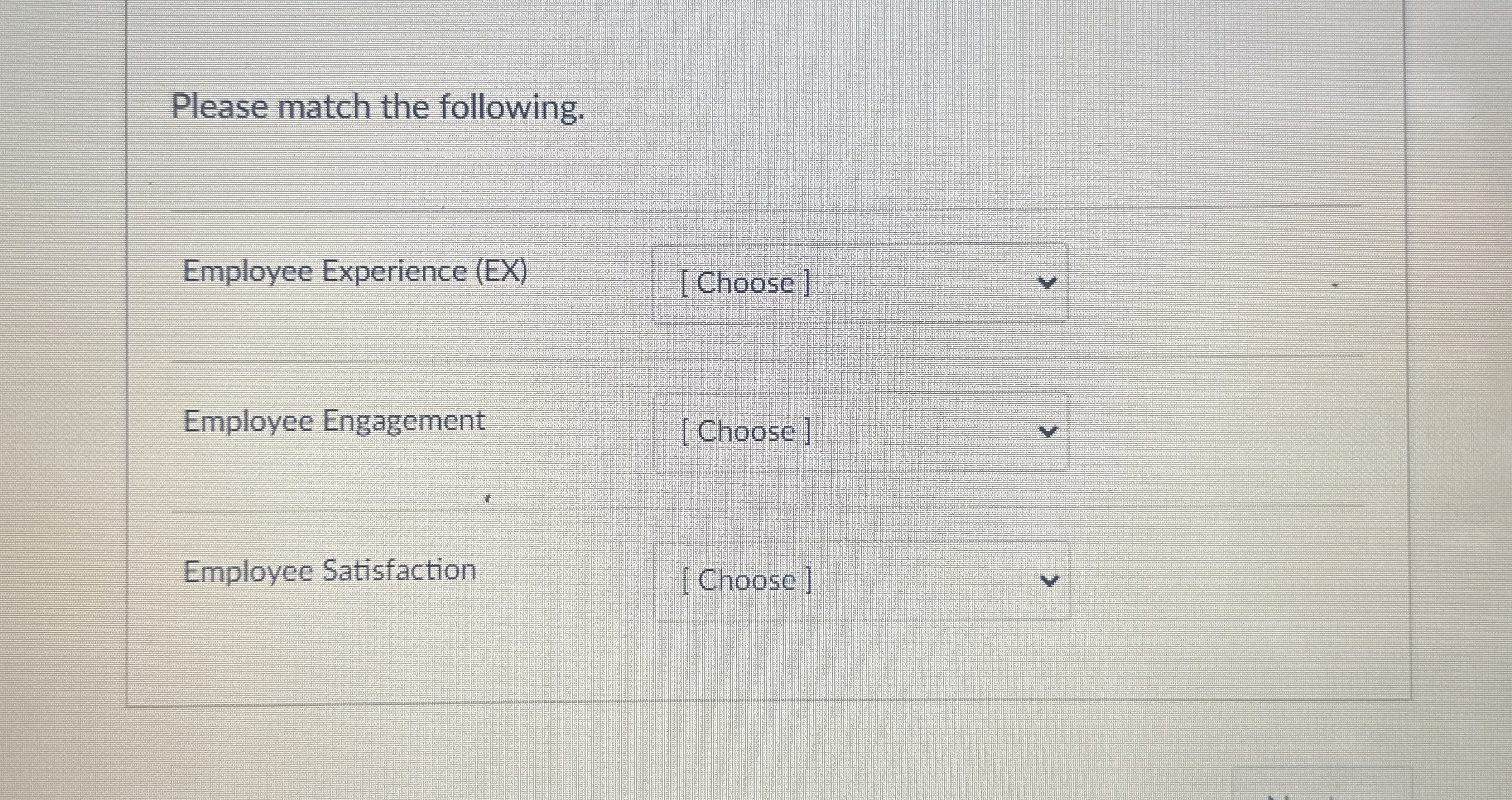  Please match the following. Employee Experience (EX) [Choose] Employee Engagement [Choose]