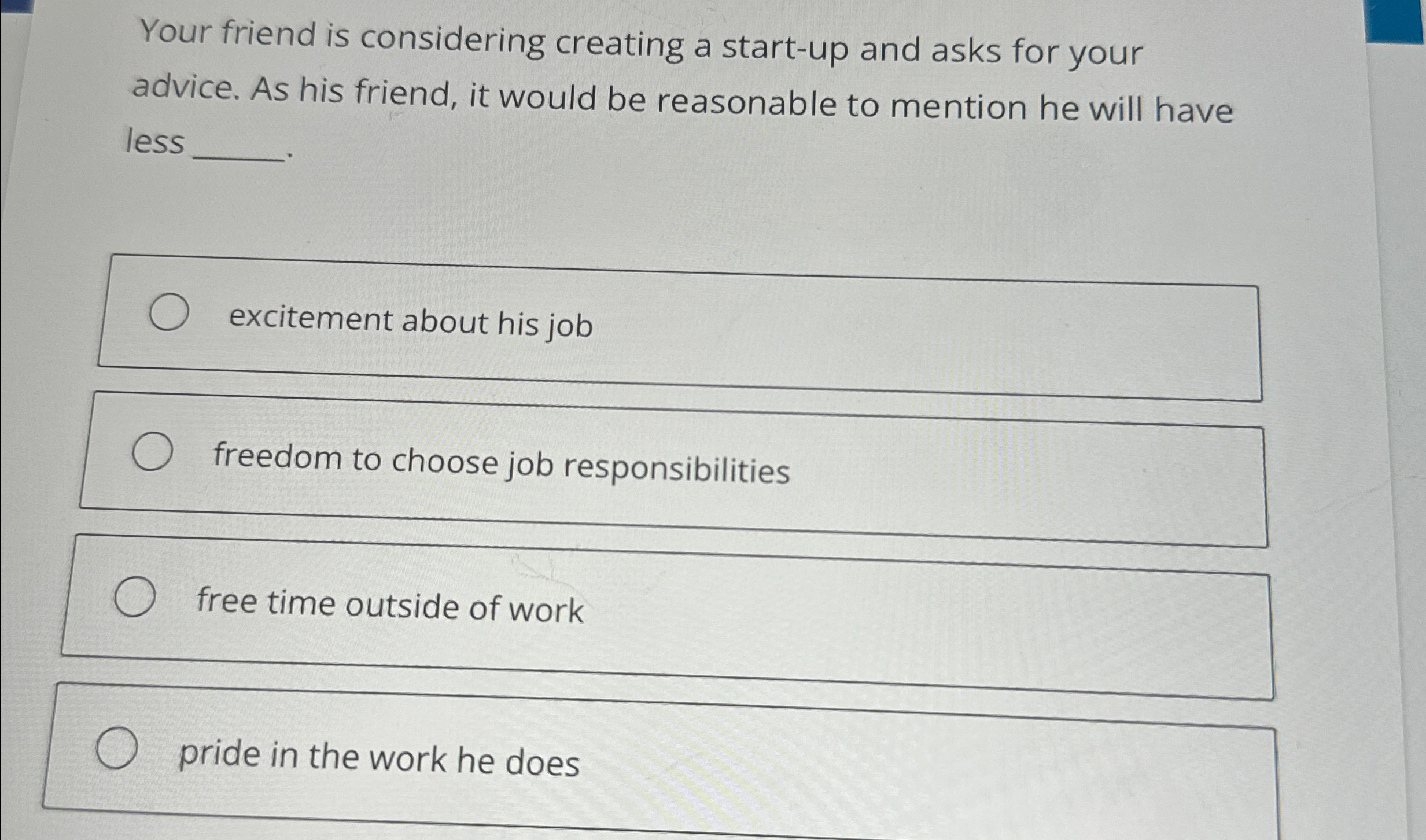  Your friend is considering creating a start-up and asks for your