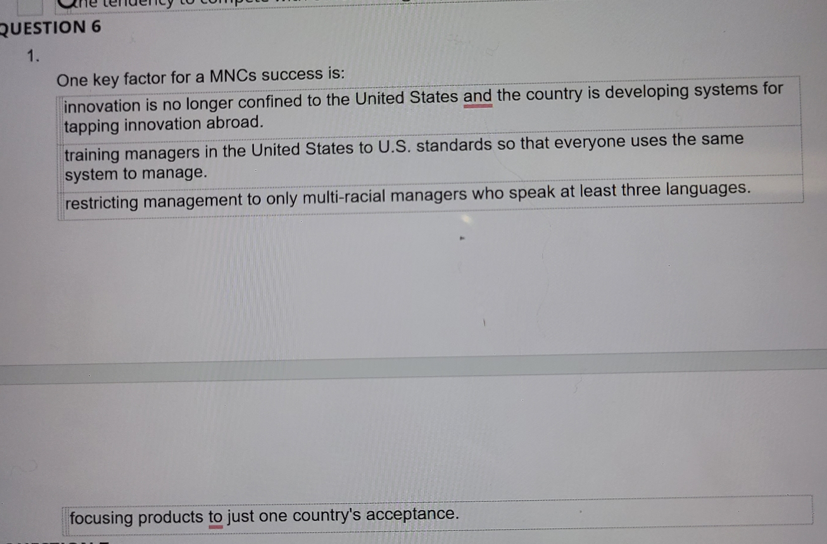  QUESTION 6 1. One key factor for a MNCs success is: