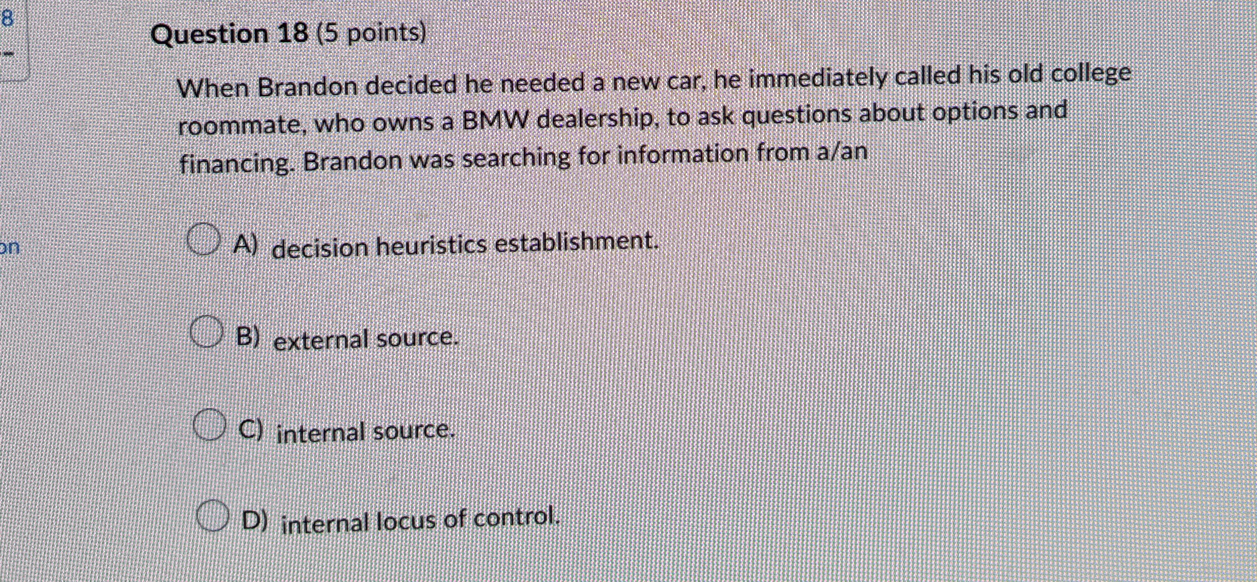  Question 18(5 points) When Brandon decided he needed a new car,