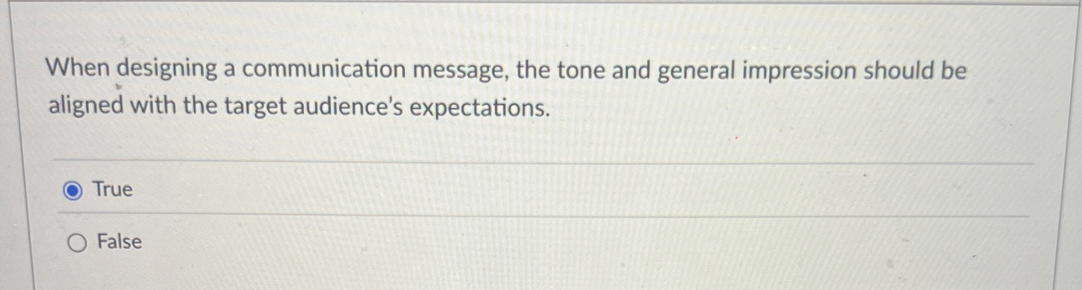  When designing a communication message, the tone and general impression should