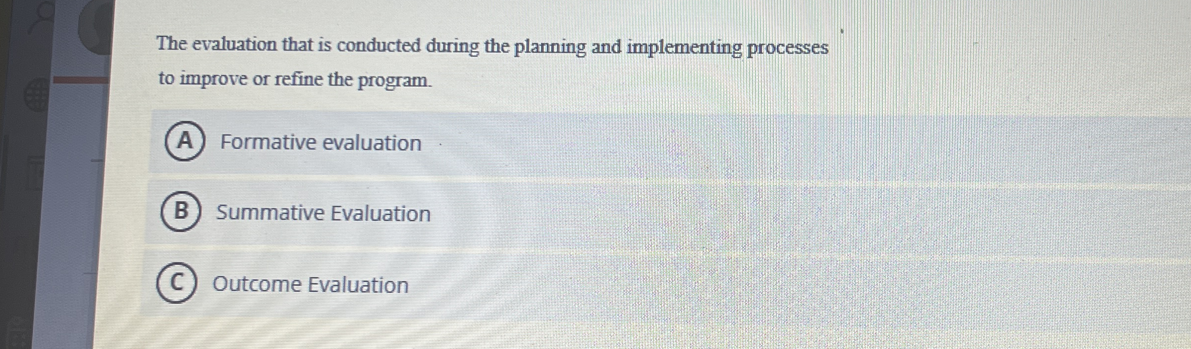  The evaluation that is conducted during the planning and implementing processes