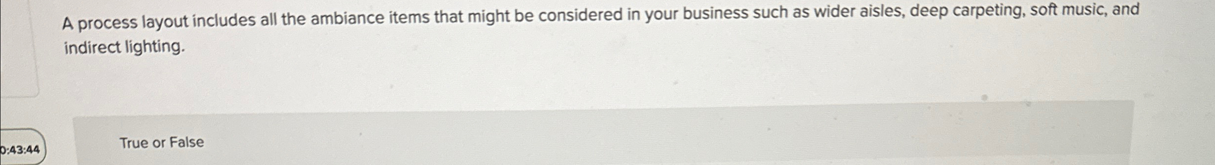  A process layout includes all the ambiance items that might be