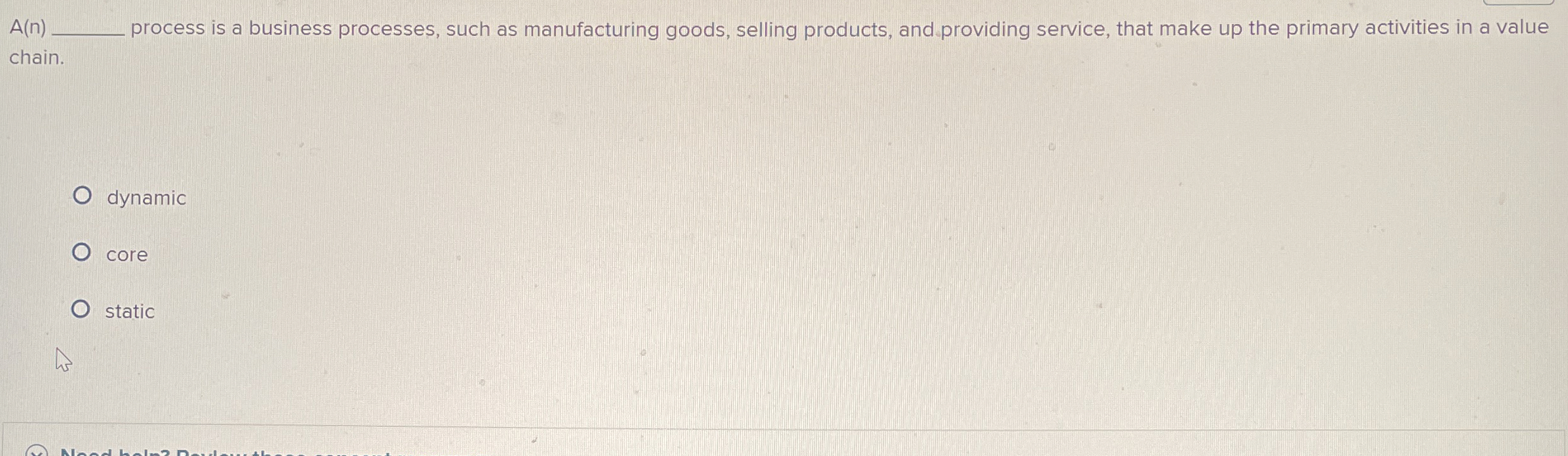  A(n) process is a business processes, such as manufacturing goods, selling