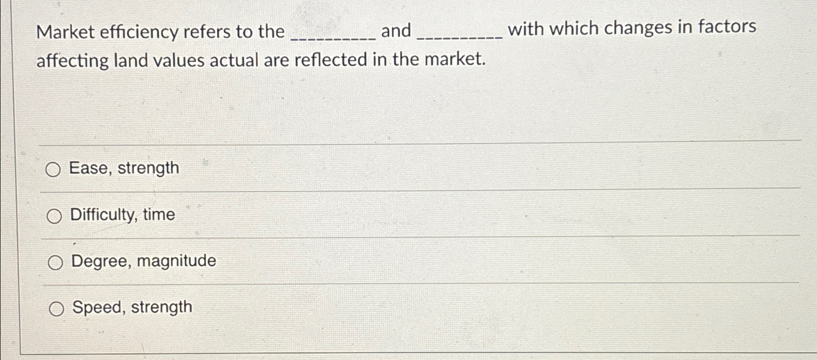  Market efficiency refers to the and with which changes in factors