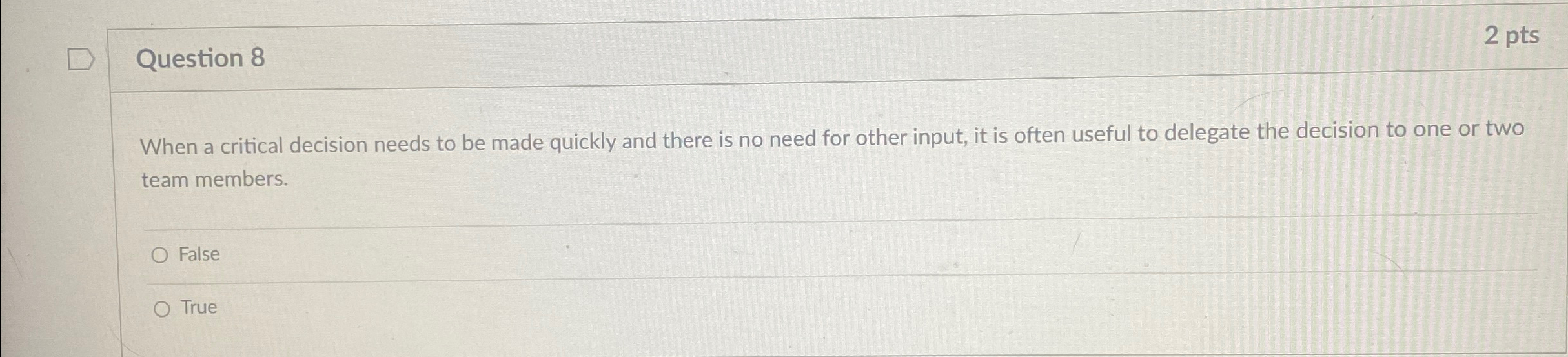  Question 8 2 pts When a critical decision needs to be