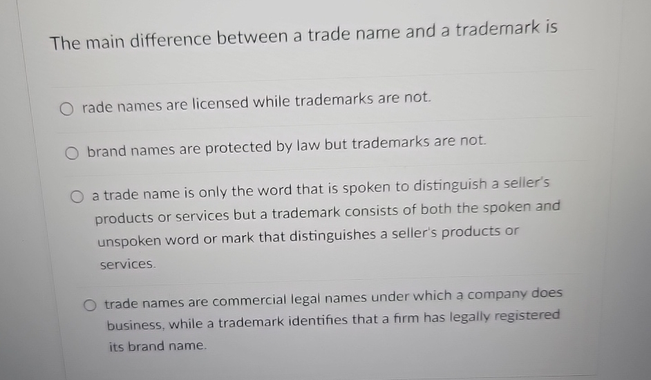 The main difference between a trade name and a trademark is