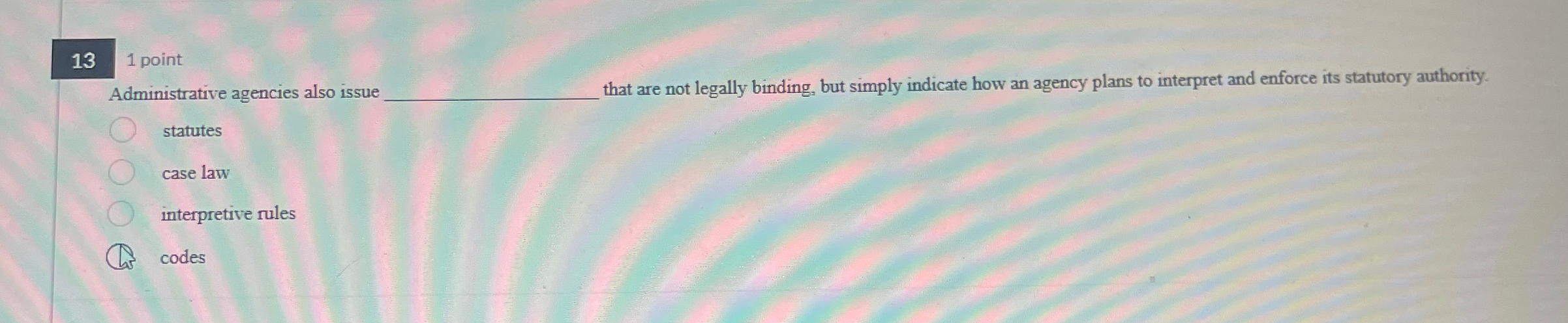  13 1 point Administrative agencies also issue hat are not legally