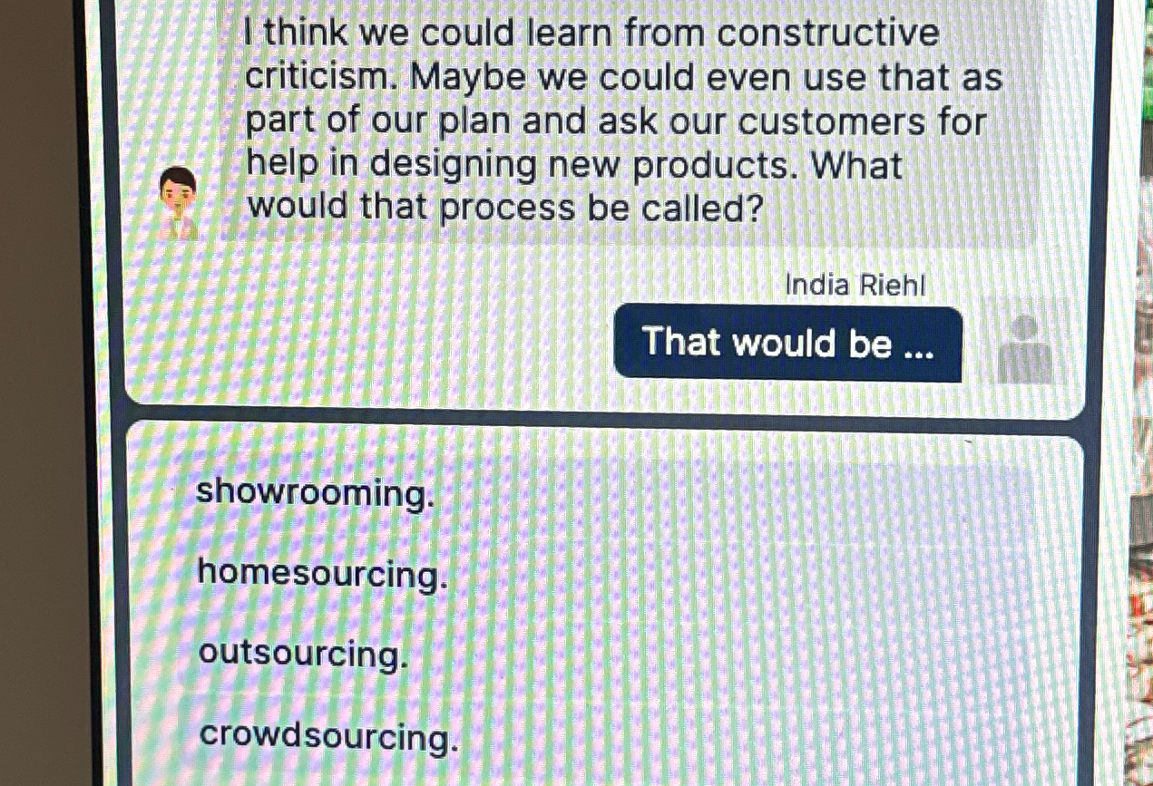  I think we could learn from constructive criticism. Maybe we could