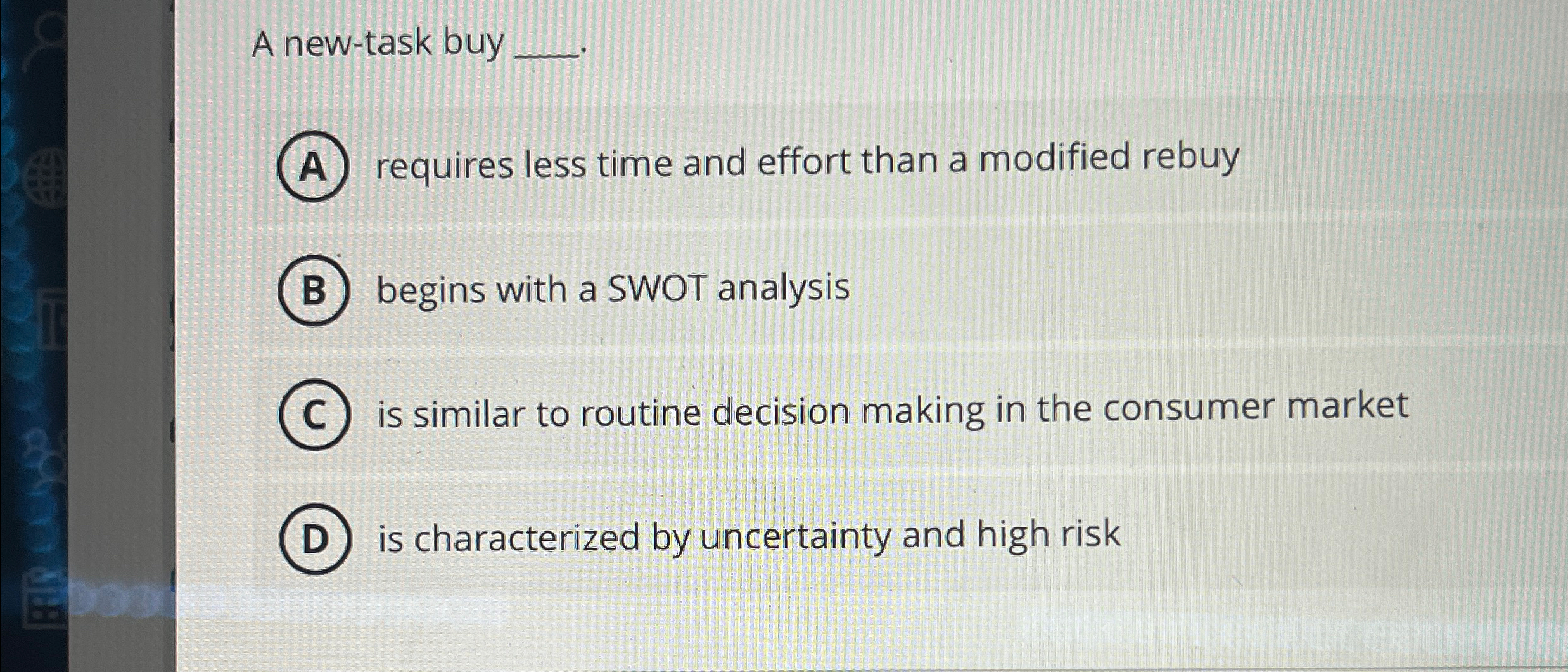  A new-task buy requires less time and effort than a modified