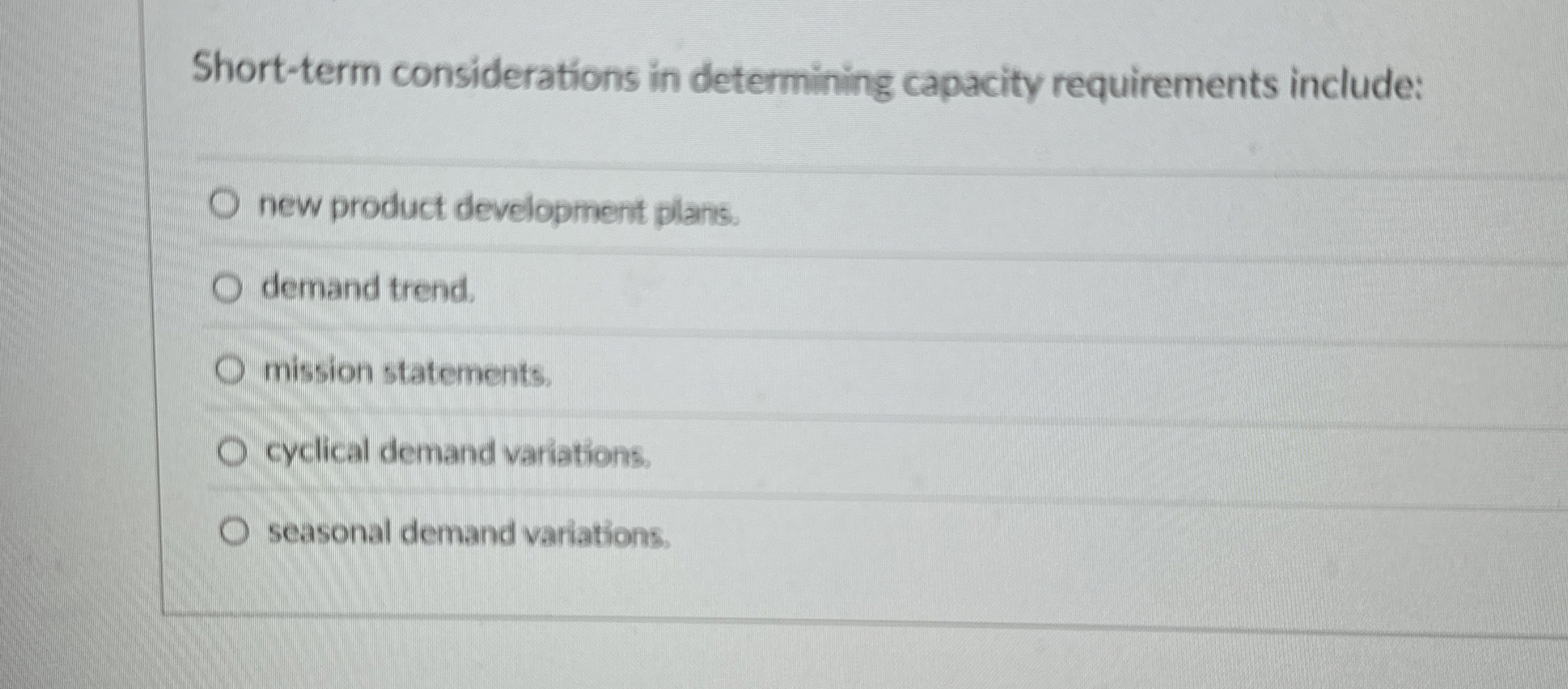  Short-term considerations in determining capacity requirements include: new product develigmert plars.